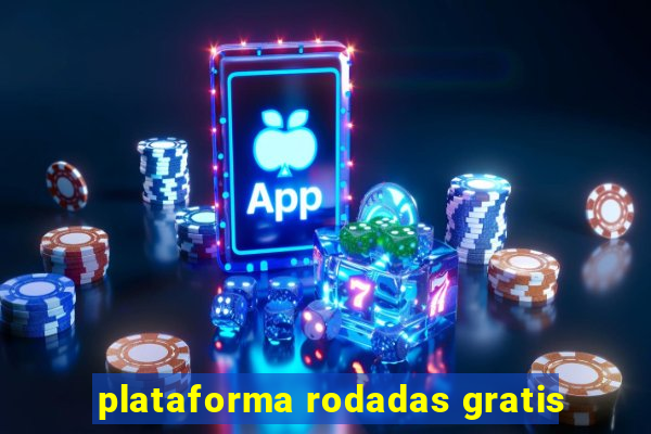 plataforma rodadas gratis